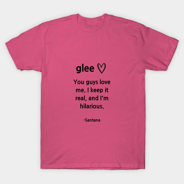 Glee/Santana/Keep it Real T-Shirt by Said with wit